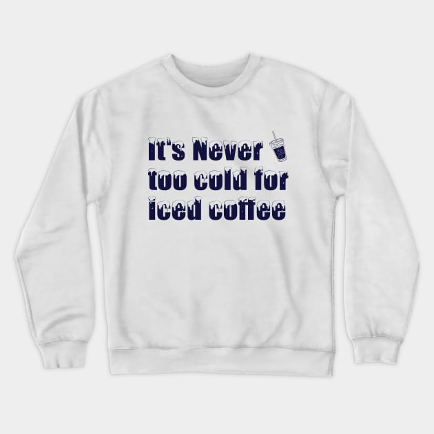 iced coffee - it's never too cold for iced coffee Crewneck Sweatshirt by Adzaki